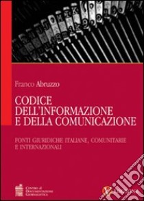 Codice dell'informazione e della comunicazione. Vol. 1: Fonti giuridiche italiane, comunitarie e internazionali libro di Abruzzo Franco