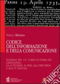 Codice dell'informazione e della comunicazione. Vol. 2: Materiali per un corso di storia del giornalismo libro di Abruzzo Franco