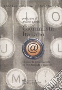 Giornalista italiano. L'esame da professionista in 750 domande e risposte libro di Izzo Carlo G.; Ranucci Fabio