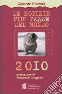 Le Notizie più pazze del mondo 2010 libro di Picardo Gerardo