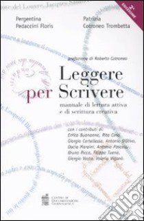 Leggere per scrivere. Manuale di lettura attiva e scrittura creativa libro di Pedaccini Floris Pergentina; Cotroneo Trombetta Patrizia