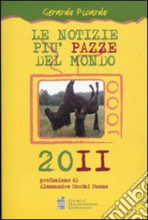 Le Notizie più pazze del mondo 2011 libro di Picardo Gerardo