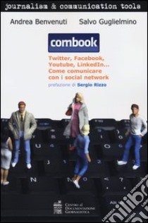 Combook. Twitter, Facebook, Youtube, LinkedIn... Come comunicare con i social network libro di Benvenuti Andrea; Guglielmino Salvo