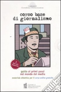 Corso base di giornalismo. Guida ai primi passi nel mondo dei media. Materiale didattico per il corso online libro di Centro studi giornalismo e comunicazione (cur.)