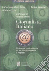 Giornalista italiano. L'esame da professionista in 850 domande e risposte libro di Izzo Carlo G.; Ranucci Fabio; Izzo Adriano