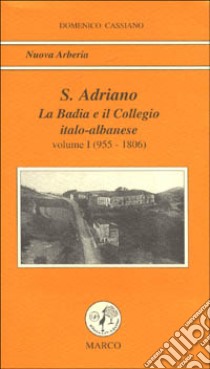 S. Adriano. Vol. 1: La badia e il collegio italo-albanese (955-1806) libro di Cassiano Domenico