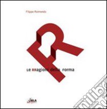 Le rragioni della forma libro di Raimondo Filippo