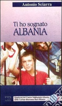 Ti ho sognato Albania libro di Sciarra Antonio