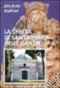 La chiesa di Santa Maria delle Grazie nel 350º di fondazione (1647-1997) libro di Rubini Michele