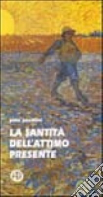 La santità dell'attimo presente libro di Piccinini Pino