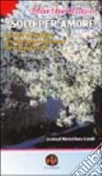 Solo per amore. Pensieri e preghiere per ogni giorno dell'anno tratti dagli scritti libro di Robin Marthe; Carulli M. C. (cur.)