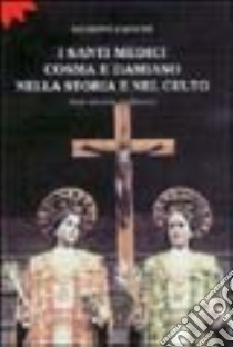 I santi medici Cosma e Damiano nella storia e nel culto. Note storiche in Bitonto libro di Cannito Giuseppe