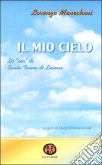 Il mio cielo. La «Via» di santa Teresa di Lisieux libro di Menechini Lorenzo