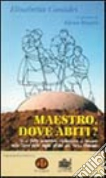 Maestro, dove abiti? Si è fatto incontrare, riconoscere e toccare nella terra delle aquile all'alba del terzo millennio libro di Casadei Elisabetta