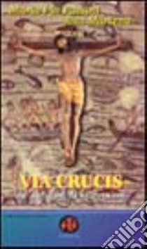 Via crucis. Dal quotidiano, la risurrezione libro di Pavani M. Pia; Marizza Rita