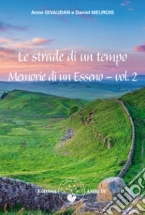 Memorie di un esseno. Vol. 2: Le strade di un tempo libro di Givaudan Anne; Meurois Daniel