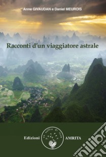 Racconti d'un viaggiatore astrale libro di Givaudan Anne; Meurois Daniel