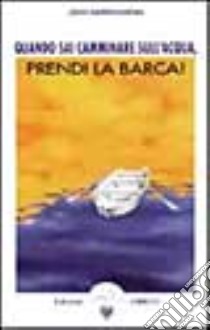 Quando sai camminare sull'acqua, prendi la barca! libro di Harricharan John