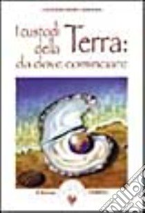 I custodi della terra: da dove cominciare libro di Baer Brown Leslie; Rhein Bob; Martinacci G. (cur.)