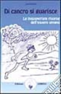 Di cancro si guarisce. Le insospettate risorse dell'essere umano libro di Renard Léon