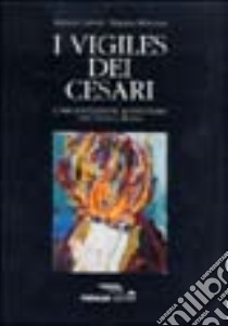 I vigiles dei Cesari. L'organizzazione antincendio nell'antica Roma libro di Capponi Stefania; Mengozzi Barbara; Alimonti M. (cur.)