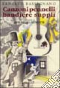 Canzoni pennelli bandiere suppli libro di Bassignano Ernesto