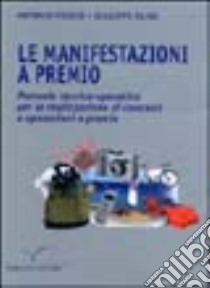 Le manifestazioni a premio. Manuale tecnico operativo per la realizzazione di concorsi e operazioni a premio libro di Porzio Antonio - Oliva Giuseppe