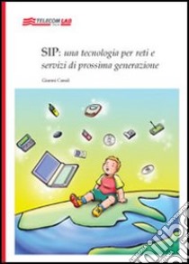 Sip: una tecnologia per reti e servizi di prossima generazione libro di Canal Gianni