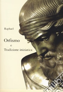 Orfismo e tradizione iniziatica libro di Raphael