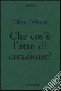 Che cos'é l'atto di creazione? libro di Deleuze Gilles; Moscati A. (cur.)