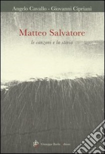 Matteo Salvatore. Le canzoni e la storia. Con CD Audio libro di Cavallo Angelo; Cipriani Giovanni