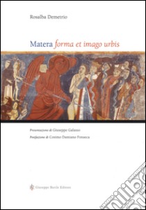 Matera. Forma et imago urbis. Ediz. illustrata libro di Demetrio Rosalba