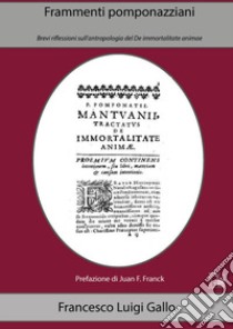 Frammenti pomponazziani. Brevi riflessioni sull'antropologia del De immortalitate animae libro di Gallo Luigi Francesco