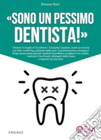 «Sono un pessimo dentista!» «Diverso» è meglio di «eccellente» libro di Stori Simone