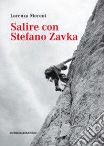 Salire con Stefano Zavka libro di Moroni Lorenza