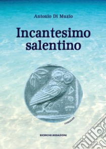 Incantesimo salentino libro di Di Muzio Antonio