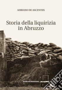 Storia della liquirizia in Abruzzo libro di De Ascentiis Adriano