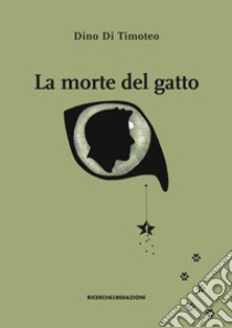 La morte del gatto libro di Di Timoteo Dino