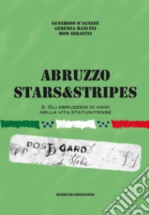 Abruzzo Stars&Stripes. Vol. 2: Gli abruzzesi nella vita statunitense libro di D'Agnese Generoso; Mancini Geremia; Serafini Dom