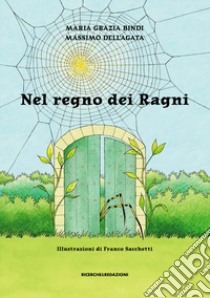 Nel regno dei ragni libro di Bindi Maria Grazia; Dell'Agata Massimo