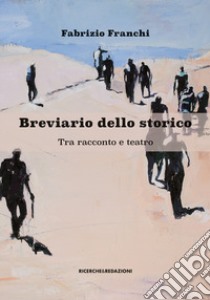 Breviario dello storico. Tra racconto e teatro libro di Franchi Fabrizio