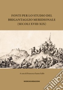 Fonti per lo studio del brigantaggio meridionale (secoli XVIII-XIX) libro di Gallo F. F. (cur.)