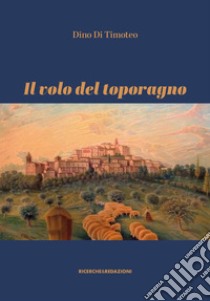 Il volo del toporagno libro di Di Timoteo Dino