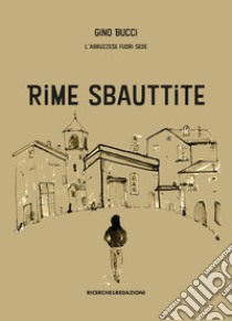 Rime sbauttite. Testo abruzzese libro di Gino Bucci L'abruzzese fuori sede