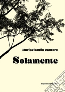 Solamente libro di Cantoro Mariaclaudia