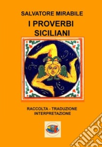 I proverbi siciliani libro di Mirabile Salvatore