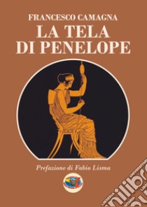 La tela di Penelope libro di Camagna Francesco