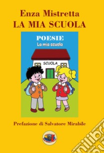 La mia scuola libro di Mistretta Enza