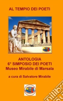 Al tempio dei poeti. Antologia 6° simposio dei poeti libro di Mirabile S. (cur.)