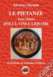 Le pietanze. Vol. 5: Dolci, vini e liquori libro di Mirabile Salvatore